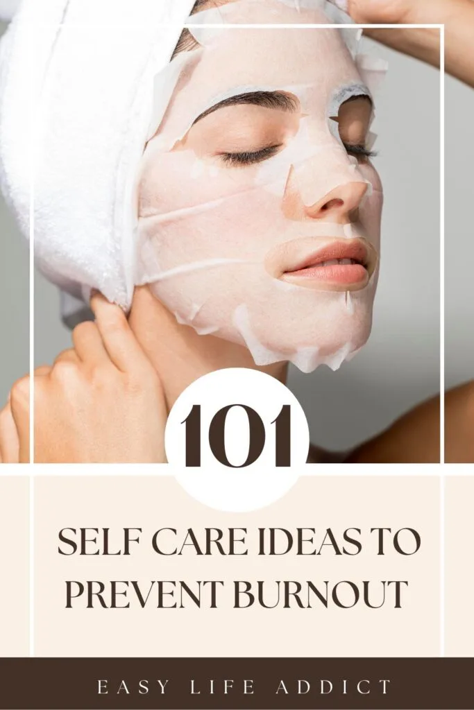101 Self care ideas to help prevent burnout!