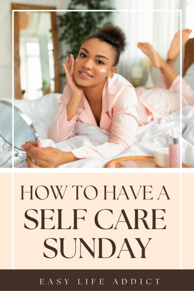 How to Have a Self-care Sunday! - Easy Life Addict