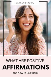 What are Positive Affirmations and How to Use Them? - Easy Life Addict