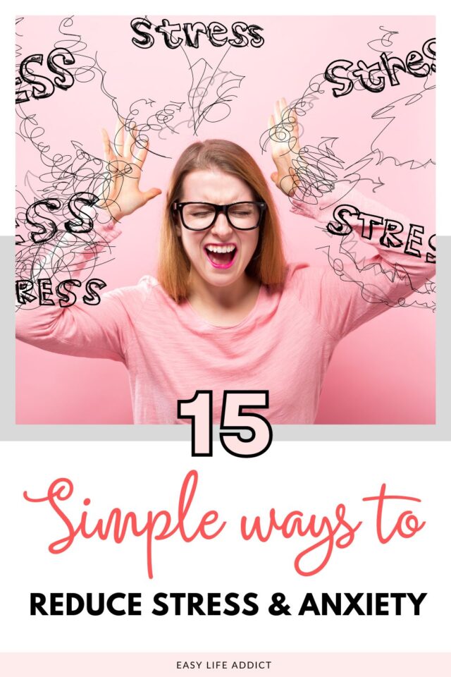 15 Simple Ways to Reduce Stress and Anxiety! - Easy Life Addict