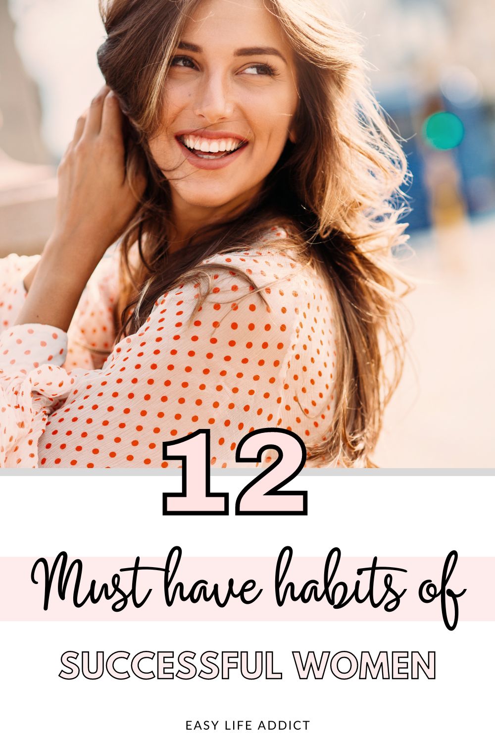 12 Must-Have Habits Of Successful Women! - Easy Life Addict