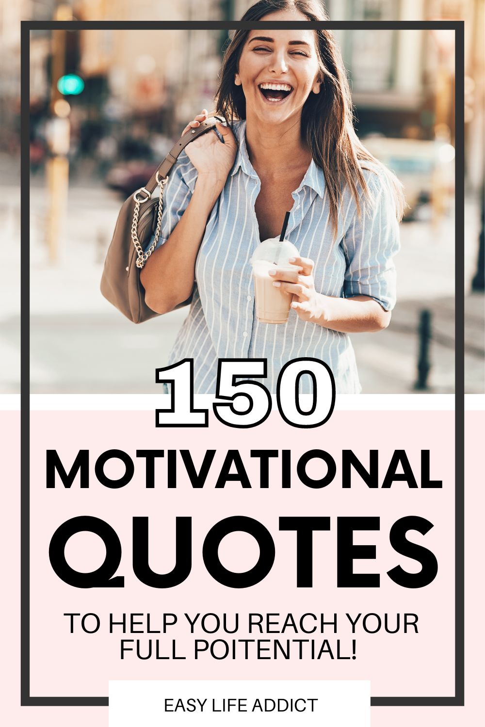 150+ Motivational Quotes To Help You Reach Your Full Potential! - Easy ...